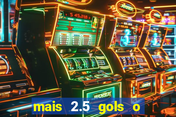 mais 2.5 gols o que significa